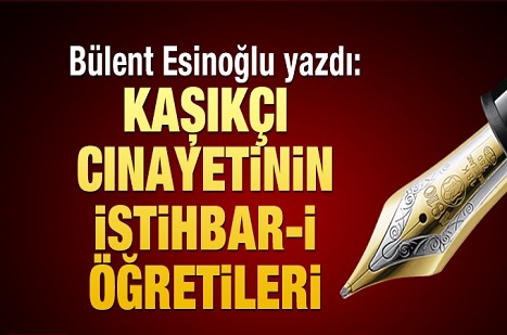 Kaşıkçı cinayetinin istihbar-i öğretileri