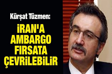İran'a ambargo fırsata çevrilebilir