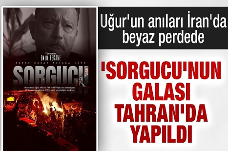 ​'Sorgucu'nun galası Tahran'da yapıldı