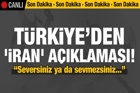 Türkiye'den 'İran' açıklaması: Seversiniz ya da...