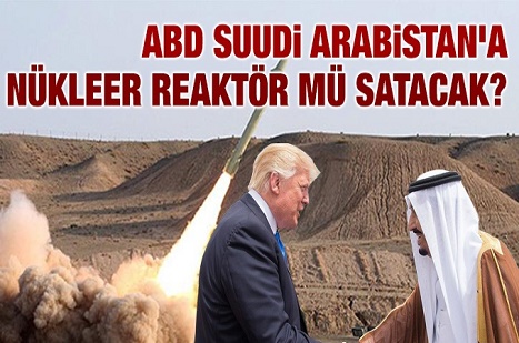 ABD Suudi Arabistan'a nükleer reaktör mü satacak?
