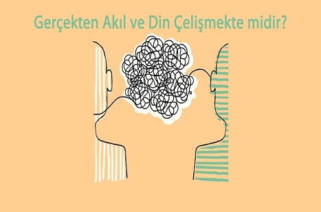 Akıl ve Din Çelişkisi
