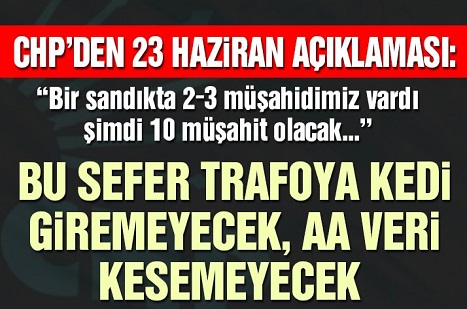 CHP: Bir sandıkta 2-3 müşahidimiz vardı şimdi 10 müşahit olacak