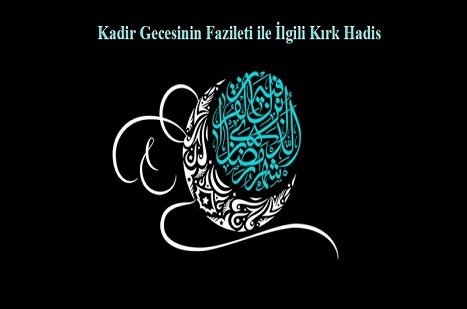 Kadir Gecesinin Fazileti ile İlgili Kırk Hadis