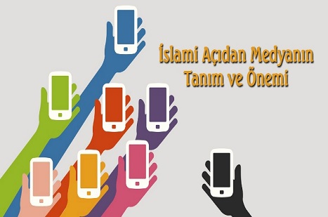 İslami Açıdan Medyanın Tanımı ve Önemi