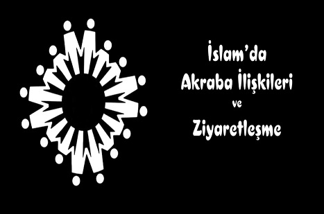 İslam’da Akraba İlişkileri ve Ziyaretleşme