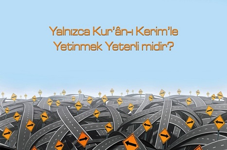 Yalnızca Kur’ân’la Yetinmek Yeterli midir?
