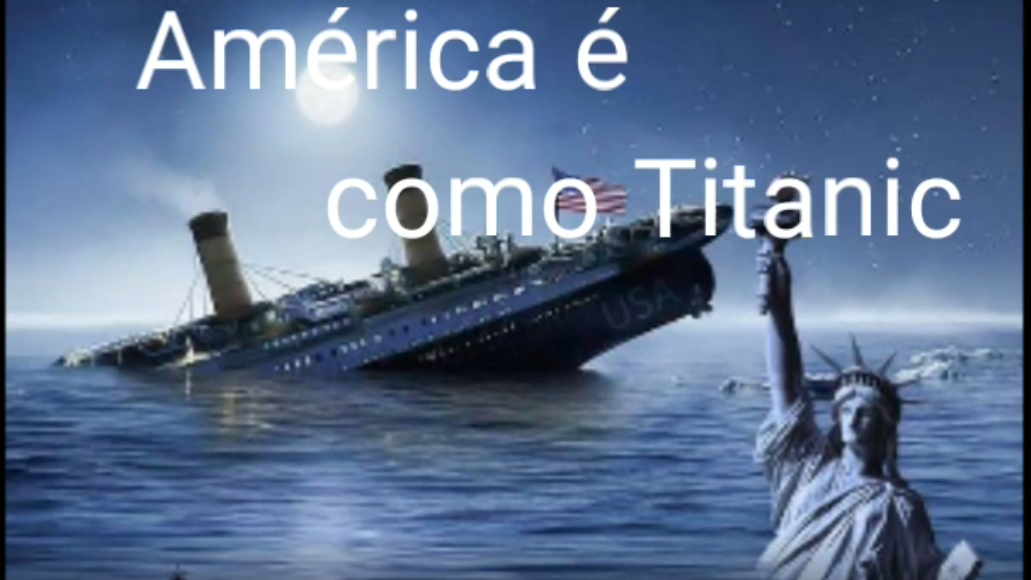 América como Titanic afundarão