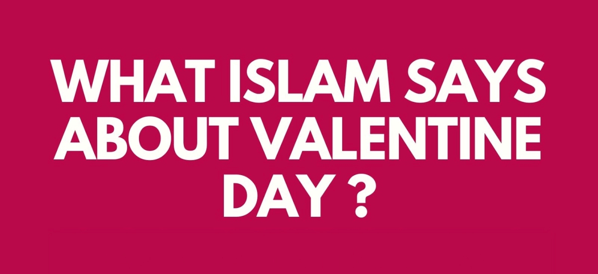 Why Muslims should not celebrate Valentine's Day?